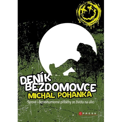 Deník bezdomovce - Syrové i černohumorné příběhy ze života na ulici - Michal Pohanka