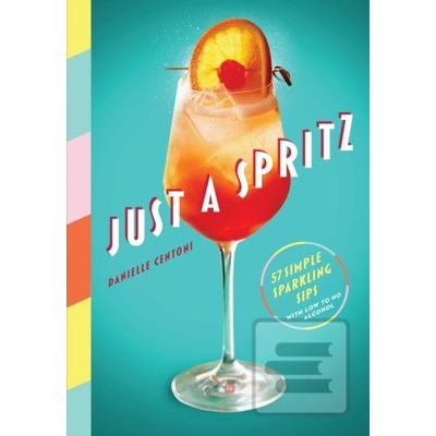 Just a Spritz : 57 Simple Sparkl…