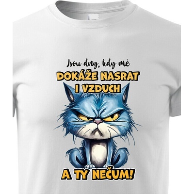 Dětské tričko KočkaJsou dny kdy mě dokáže nasrat i vzduch a ty nečum Bílá