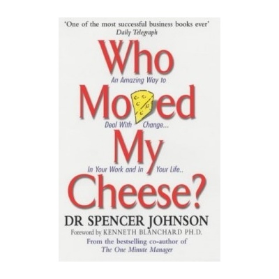 Who Moved My Cheese? : An Amazing Way to Deal with Change in Your Work and in Yo