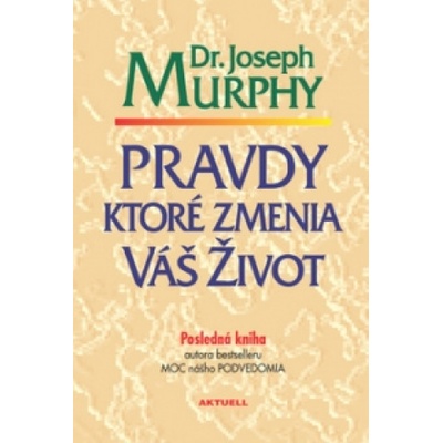 Pravdy, ktoré zmenia váš život | Joseph Murphy