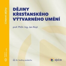 Dějiny křesťanského výtvarného umění - Prof. PhDr. Ing.Jan Royt, Ph.D.,DSc.