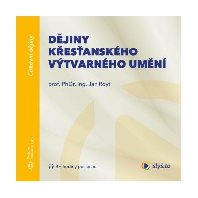 Dějiny křesťanského výtvarného umění - Prof. PhDr. Ing.Jan Royt, Ph.D.,DSc.