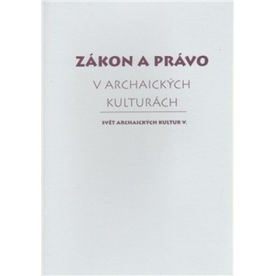 Zákon a právo v archaických kulturách - kol.