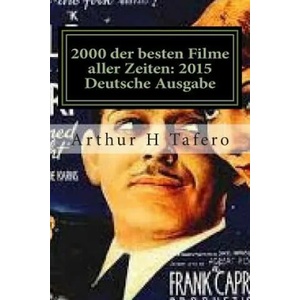 2000 der besten Filme aller Zeiten: 2015 Deutsche Ausgabe: * Bonus! Free Movie Collectibles Katalog mit Kauf | Arthur H Tafero (ISBN: 9781503394186)