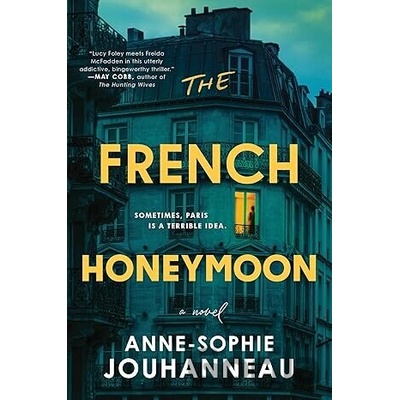 The French Honeymoon A Novel - Anne-Sophie Jouhanneau
