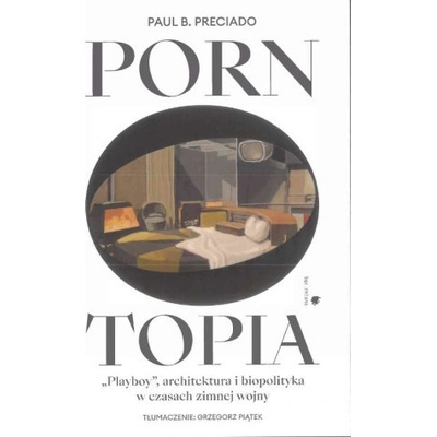 Pornotopia. Playboy, architektura i biopolityka w czasach zimnej wojny