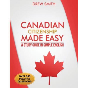 Canadian Citizenship Made Easy: A Study Guide in Simple English | Drew Smith