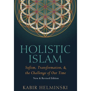 Holistic Islam: Sufism Transformation and the Challenge of Our Time | Kabir Helminski (ISBN: 9780939660278)