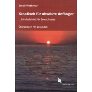 Kroatisch für absolute Anfänger (Übungsheft) | Emeli Wethmar (ISBN: 9783896578242)