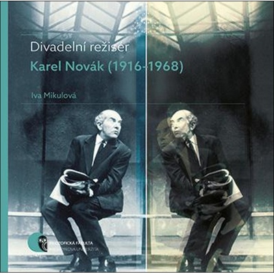 Divadelní režisér Karel Novák 1916–1968 - Iva Mikulová