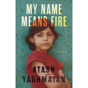 My Name Means Fire | YAGHMAIAN ATASH (ISBN: 9780807020722)