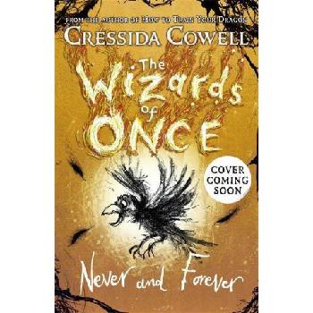 The Wizards of Once: Never and Forever - Cressida Cowell, Hodder Childrens Books