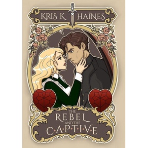 The Rebel and the Captive | Kris K. Haines (ISBN: 9798992676617)