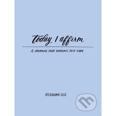 Today I Affirm - Alexandra Elle