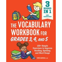 The Vocabulary Workbook for Grades 3, 4, and 5: 120+ Simple Exercises to Improve Reading, Spelling, and Word Usage (Marshall Tanya)(Paperback)