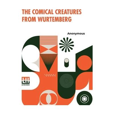 The Comical Creatures From Wurtemberg: Including The Story Of Reynard The Fox. With Twenty Illustrations, Drawn From The Stuffed Animals Contributed B" - ""