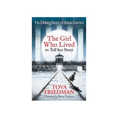 The Daughter of Auschwitz - Tova Friedman