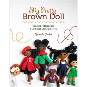 My Pretty Brown Doll: Crochet Patterns for a Doll That Looks Like You | Yolonda Jordan (ISBN: 9781419750397)