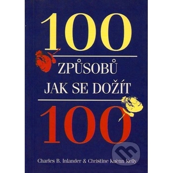 INLANDER Charles B., KUEHN Kelly Christine - 100 způsobů jak se dožít 100