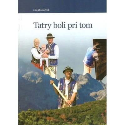 Tatry boli pri tom