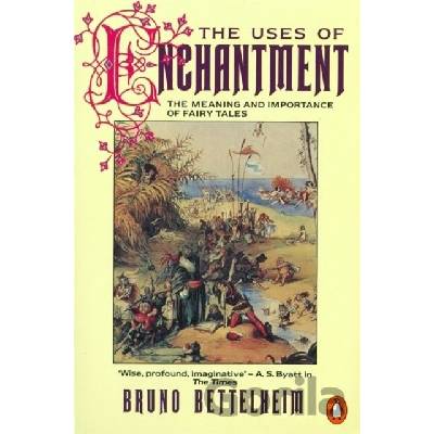 Uses of Enchantment Bettelheim Bruno