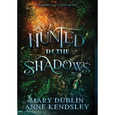Hunted in the Shadows | Anne Kendsley, Mary Dublin