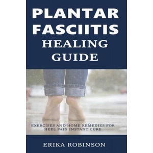 Plantar Fasciitis Healing Guide: Exercises and Home Remedies for Heel Pain Instant Cure (ISBN: 9781799064770)