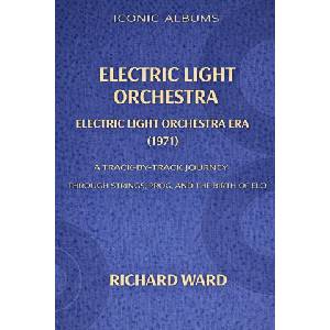 Iconic Albums Electric Light Orchestra The Electric Light Orchestra Era | Richard Ward (2026)