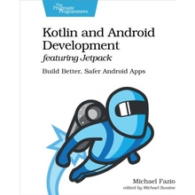 Kotlin and Android Development Featuring Jetpack: Build Better, Safer Android Apps - Fazio Michael
