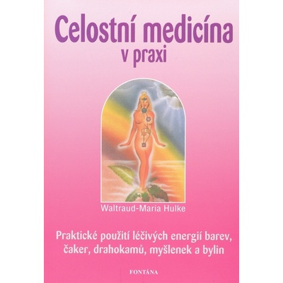 Celostní medicína v praxi - Waltraud-Maria Hulke