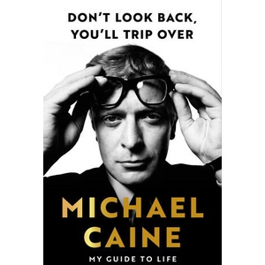 Don't Look Back, You'll Trip Over | Michael Caine (ISBN: 9781399739986)