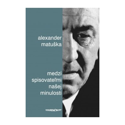 Medzi spisovateľmi našej minulosti - Alexander Matuška SK