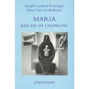 Maria - Kirche im Ursprung | Benedikt XVI. , Hans Urs von Balthasar (ISBN: 9783894113384)