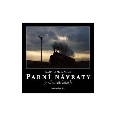 Parní návraty po dvaceti letech - Pryl Karel Navrátil Martin