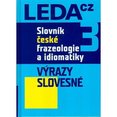 Slovník české frazeologie a idiomatiky 3 – Výrazy slovesné František a kolektiv
