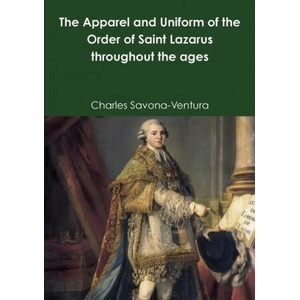 Apparel and Uniform of the Order of Saint Lazarus throughout the ages | Charles Savona-Ventura (ISBN: 9780244868116)