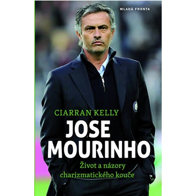 Jose Mourinho - Život a názory charizmatického kouče