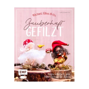 Zauberhaft gefilzt: Weihnachts-Wichtel, Elfen & Co. ganz einfach aus Märchenwolle filzen | Lydia Schade-Fox (ISBN: 9783745929423)