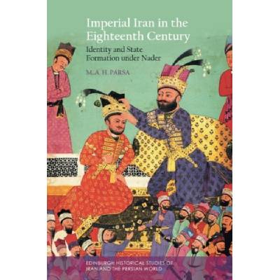 Imperial Iran in the Eighteenth Century - Parsa, Mohammad Amir Hakimi (Lecturer, Ashoka University)