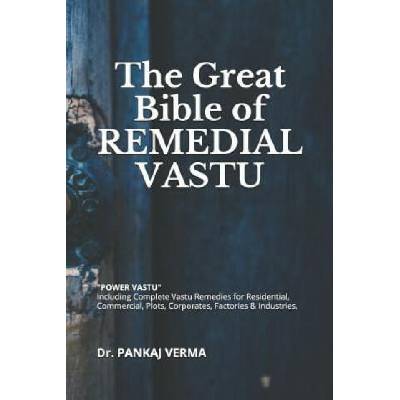The Great Bible of Remedial Vastu: (including Complete Vastu Remedies for Residential, Commercial, Plots, Corporates, Factory & Industries) | Pankaj Verma