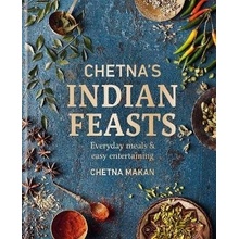 Chetna's Indian Feasts: Everyday Meals and Easy Entertaining Makan Chetna