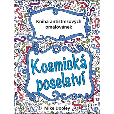 Kosmická poselství - Kniha antistresových omalovánek - Mike ...