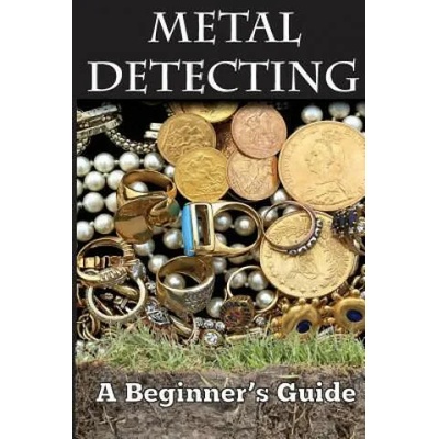 Metal Detecting: A Beginner's Guide: to Mastering the Greatest Hobby In the World LARGE PRINT EDITION | Mark Smith