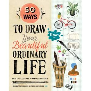 50 Ways to Draw Your Beautiful, Ordinary Life | Irene Smit, Astrid van der Hulst, Editors of Flow Magazine (ISBN: 9781523501151)