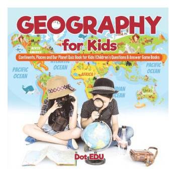 Geography for Kids Continents, Places and Our Planet Quiz Book for Kids Childrens Questions a Answer Game Books