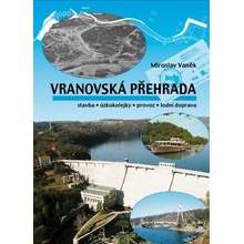 Vranovská přehrada. stavba • úzkokolejky • provoz • lodní doprava - Miroslav Vaněk