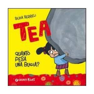 Quanto pesa una bugia? Tea | Silvia Serreli (ISBN: 9788809777934)
