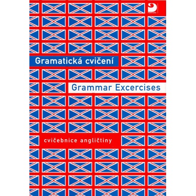 Gramatická cvičení Grammar Excercises - Bohdana Hrušková, Eva Nováková