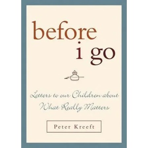 Before I Go | Peter J Kreeft (ISBN: 9781580512244)